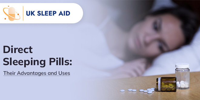 Direct Sleeping Pills Their Advantages and Uses